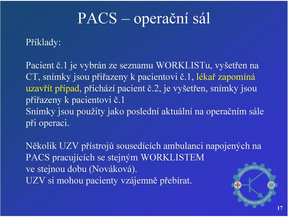 1, lékař zapomíná uzavřít případ, přichází pacient č.2, je vyšetřen, snímky jsou přiřazeny k pacientovi č.