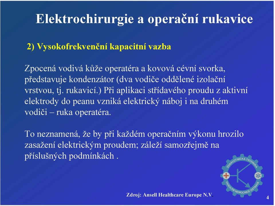 ) Při aplikaci střídavého proudu z aktivní elektrody do peanu vzniká elektrický náboj i na druhém vodiči ruka operatéra.