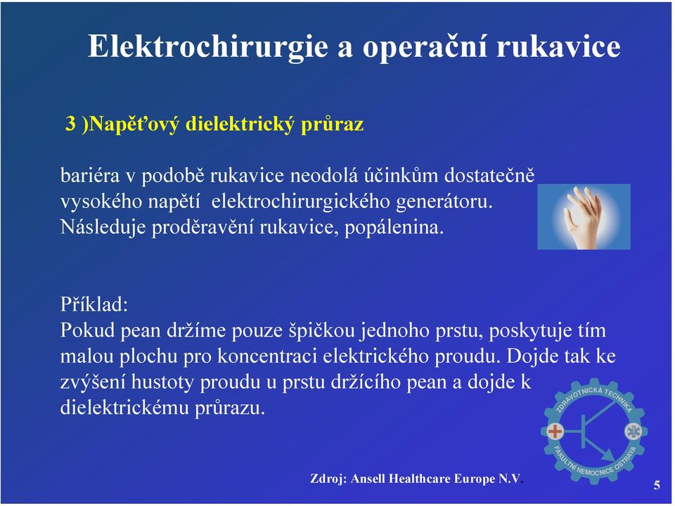 Příklad: Pokud pean držíme pouze špičkou jednoho prstu, poskytuje tím malou plochu pro koncentraci elektrického