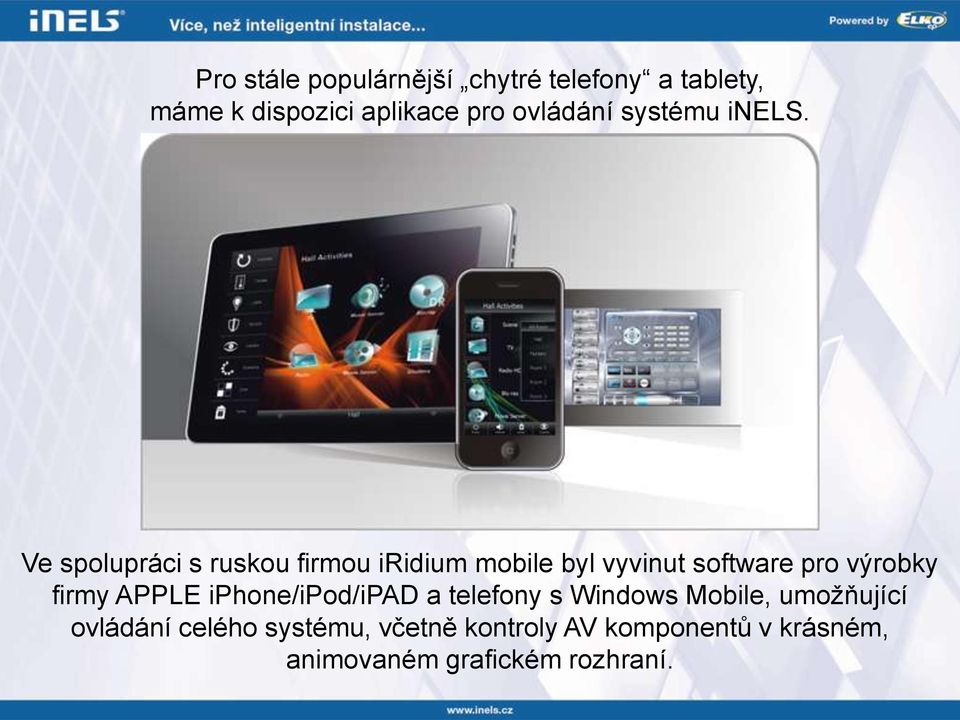 Ve spolupráci s ruskou firmou iridium mobile byl vyvinut software pro výrobky firmy