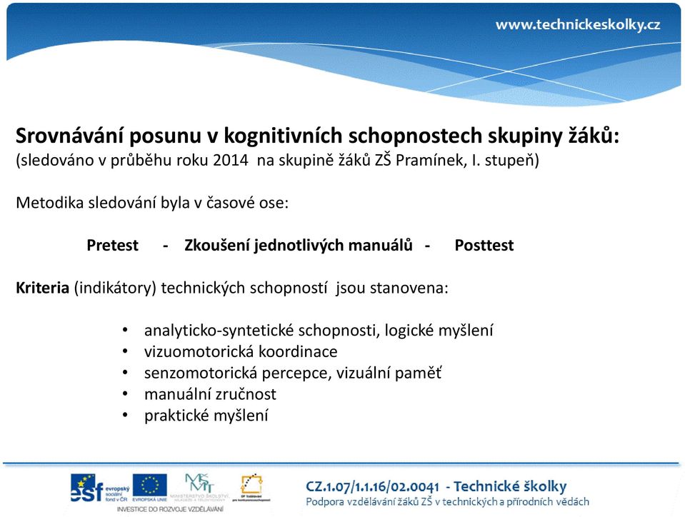 stupeň) Metodika sledování byla v časové ose: Pretest - Zkoušení jednotlivých manuálů - Posttest Kriteria