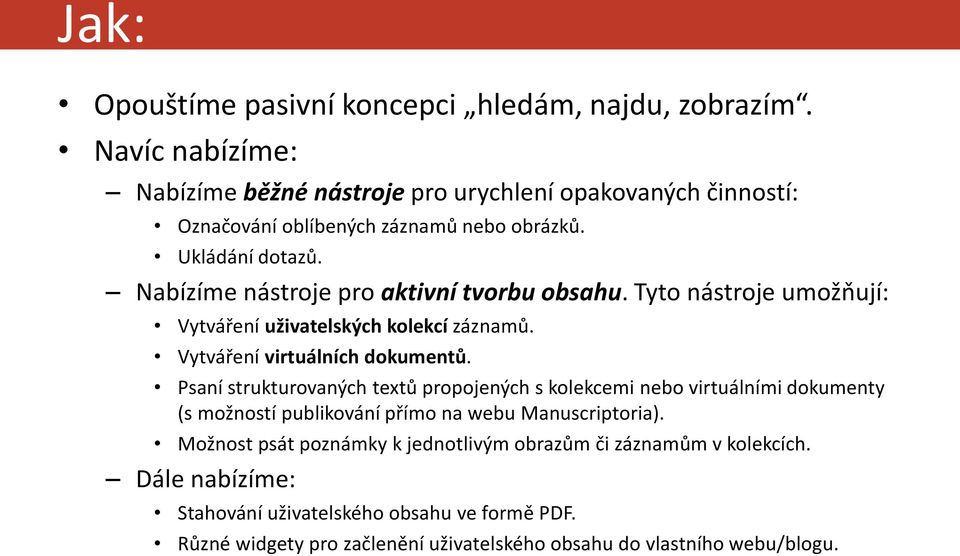 Nabízíme nástroje pro aktivní tvorbu obsahu. Tyto nástroje umožňují: Vytváření uživatelských kolekcí záznamů. Vytváření virtuálních dokumentů.