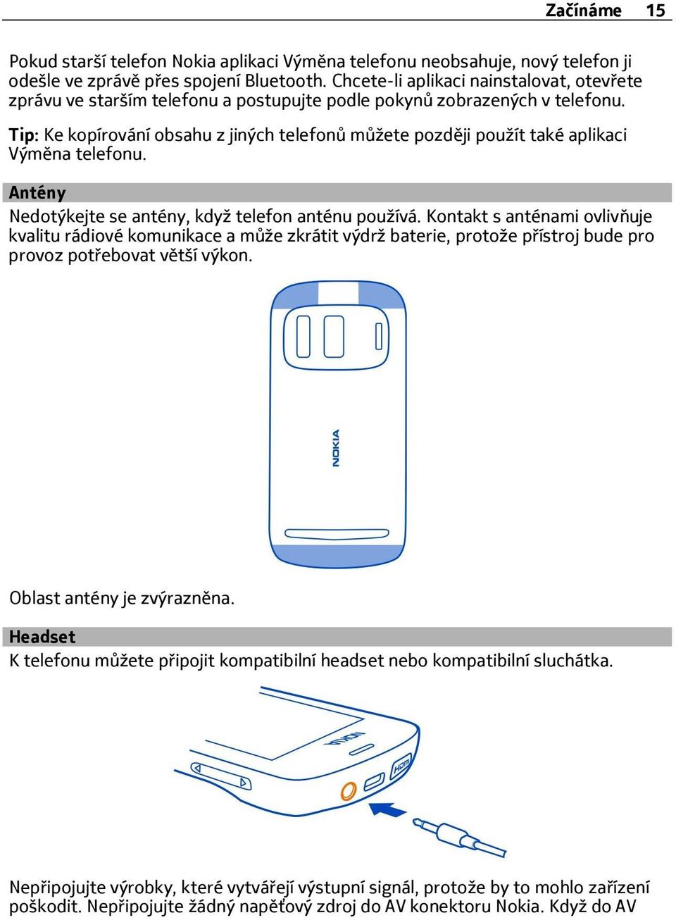 Tip: Ke kopírování obsahu z jiných telefonů můžete později použít také aplikaci Výměna telefonu. Antény Nedotýkejte se antény, když telefon anténu používá.