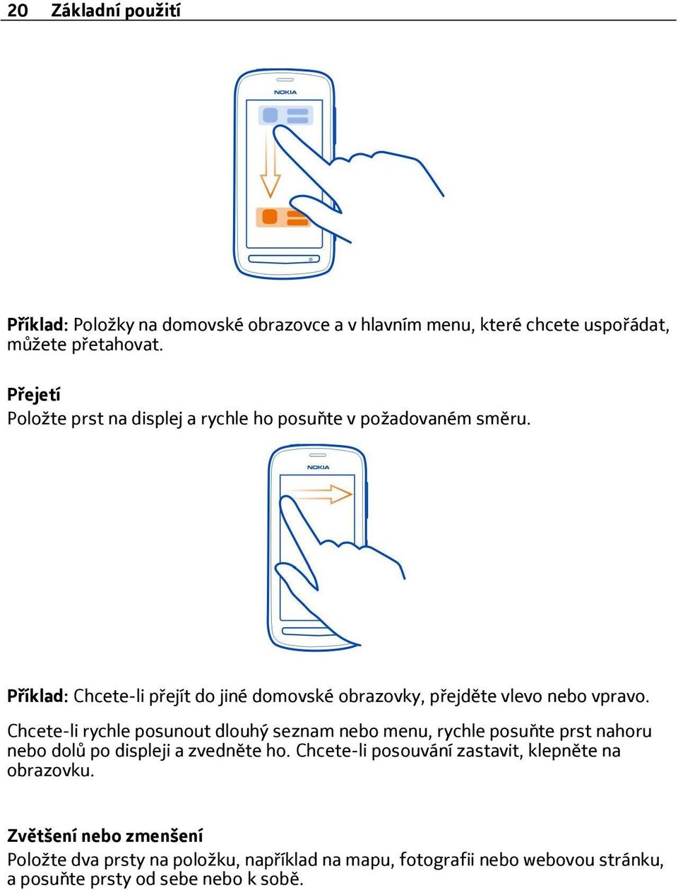 P íklad: Chcete-li p ejít do jiné domovské obrazovky, p ejděte vlevo nebo vpravo.