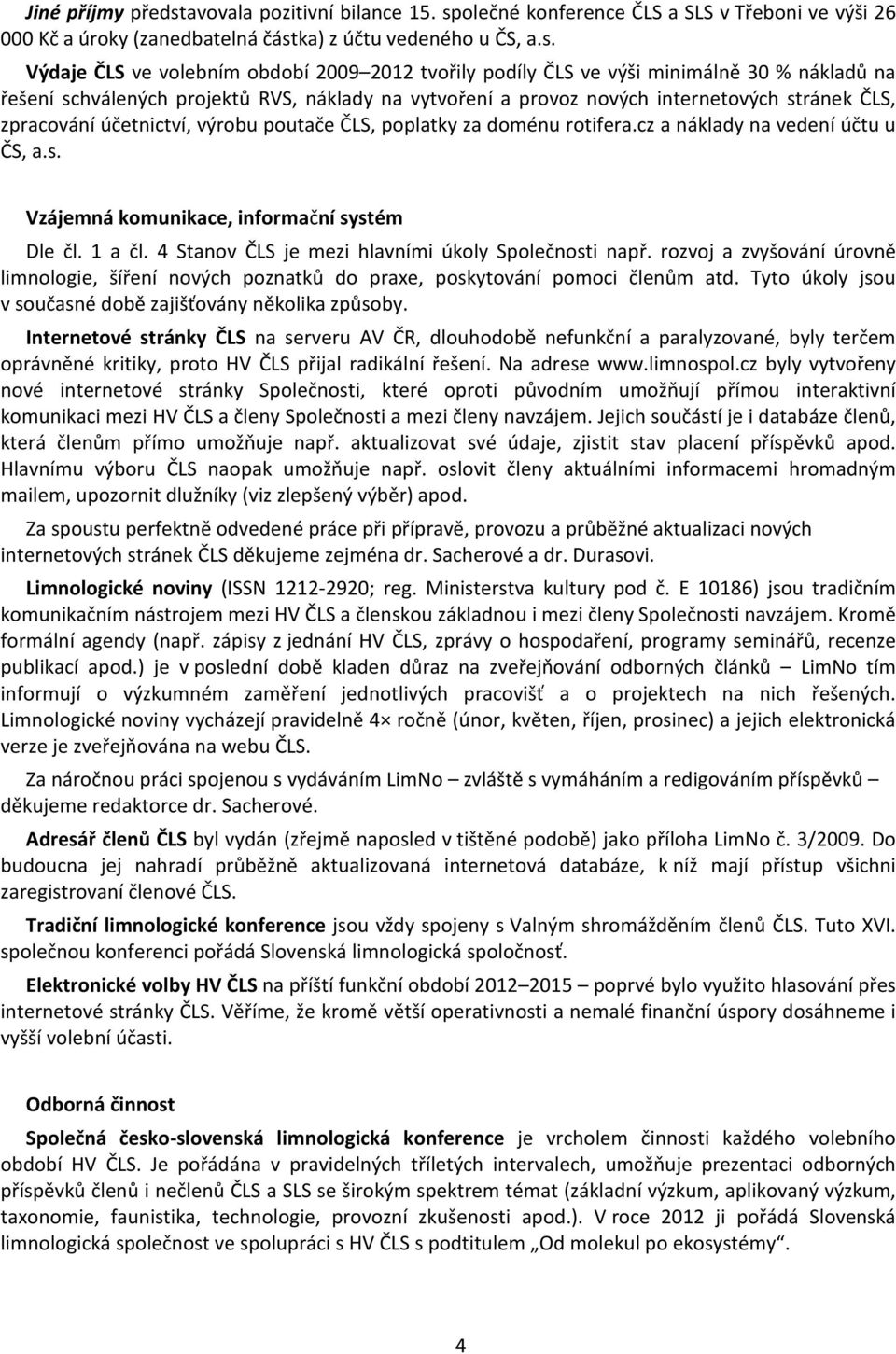 olečné konference ČLS a SLS v Třeboni ve výši 26 000 Kč a úroky (zanedbatelná část