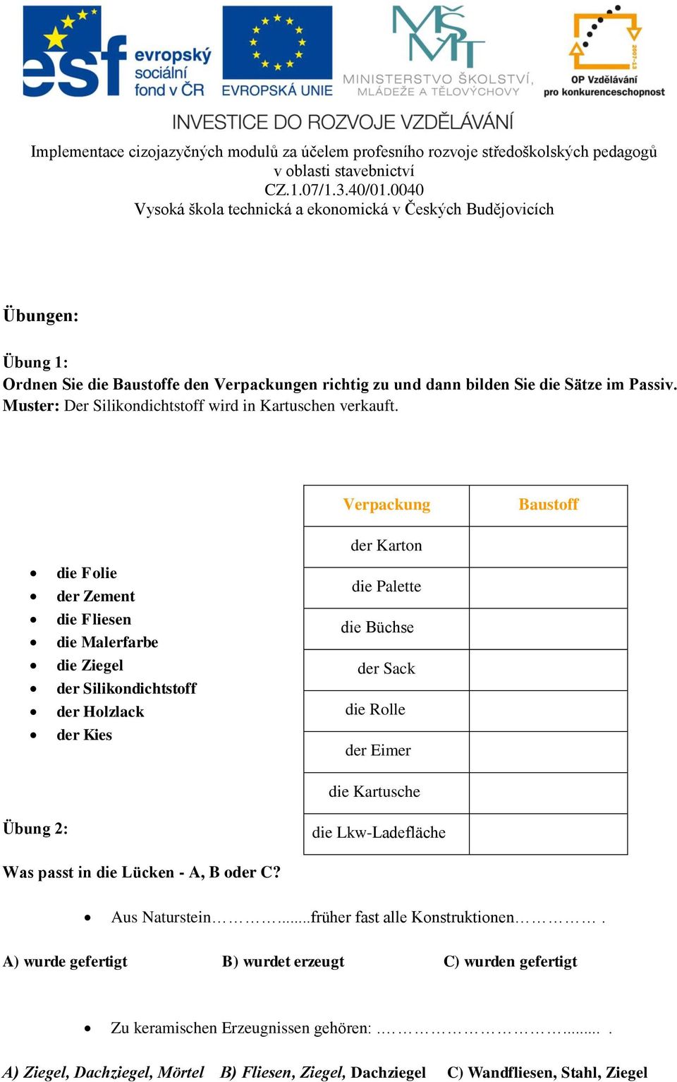 Rolle der Eimer die Kartusche Übung 2: die Lkw-Ladefläche Was passt in die Lücken - A, B oder C? Aus Naturstein...früher fast alle Konstruktionen.