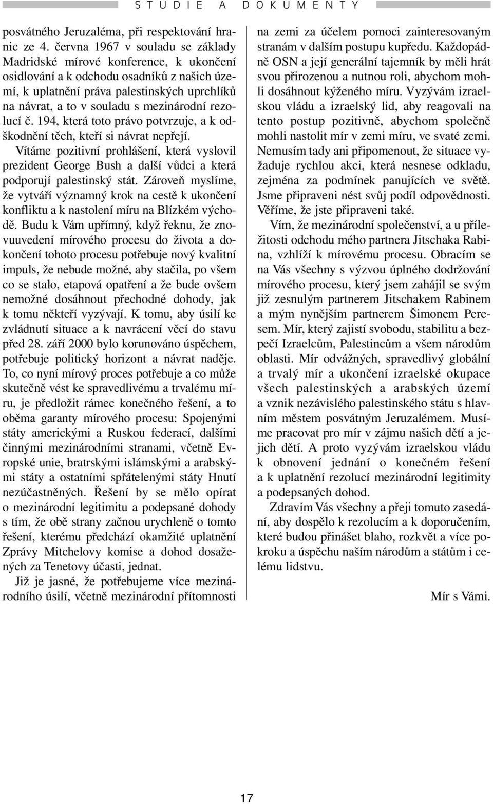 mezinárodní rezolucí č. 194, která toto právo potvrzuje, a k odškodnění těch, kteří si návrat nepřejí.