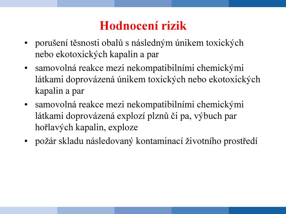 ekotoxických kapalin a par samovolná reakce mezi nekompatibilními chemickými látkami doprovázená