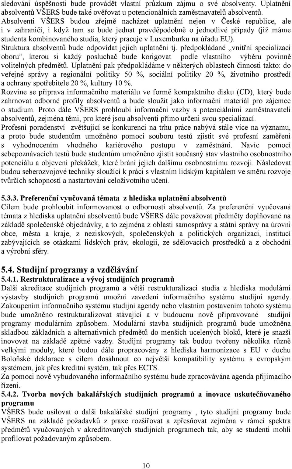 který pracuje v Luxemburku na úřadu EU). Struktura absolventů bude odpovídat jejich uplatnění tj.