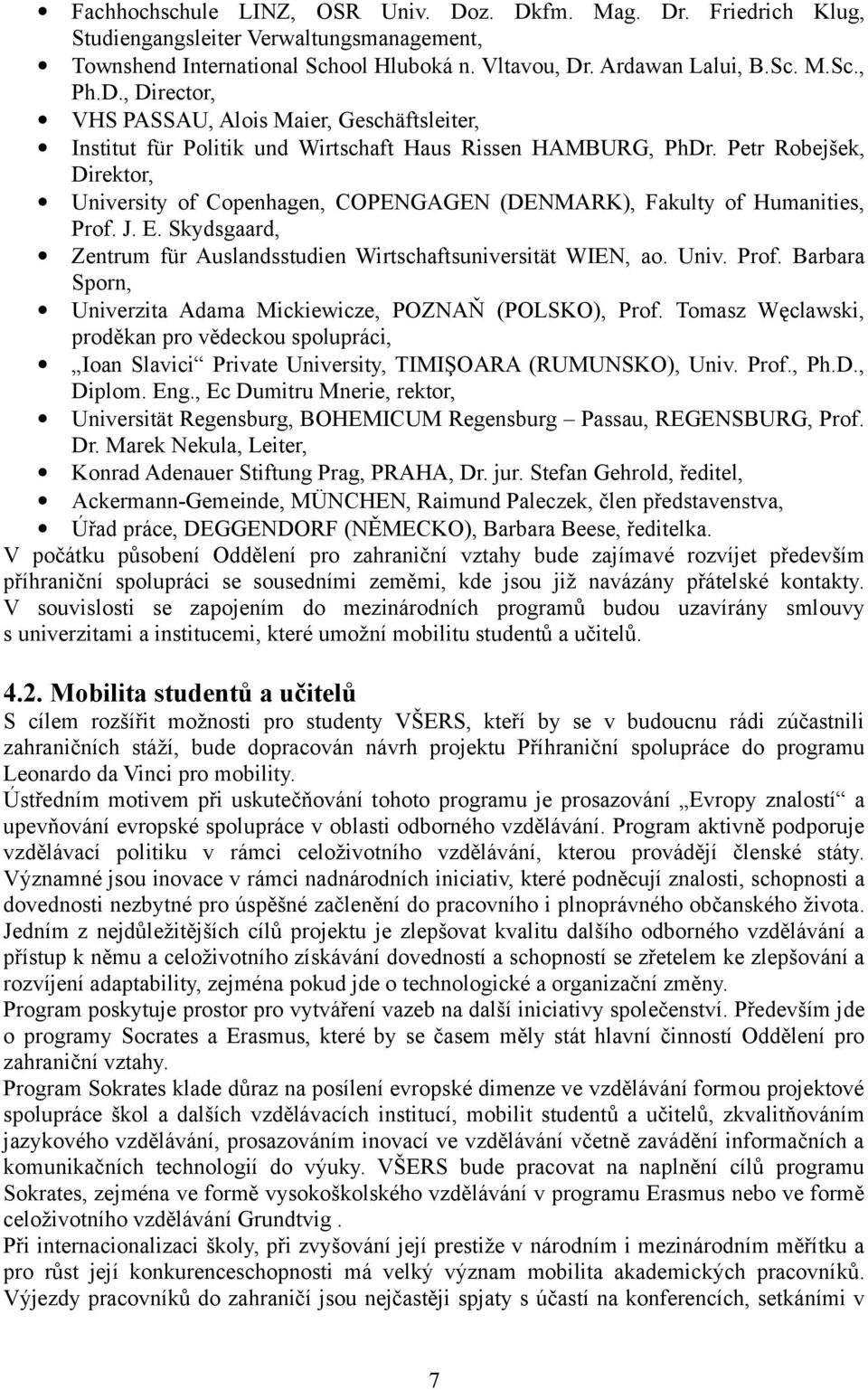 Tomasz Węclawski, proděkan pro vědeckou spolupráci, Ioan Slavici Private University, TIMIŞOARA (RUMUNSKO), Univ. Prof., Ph.D., Diplom. Eng.