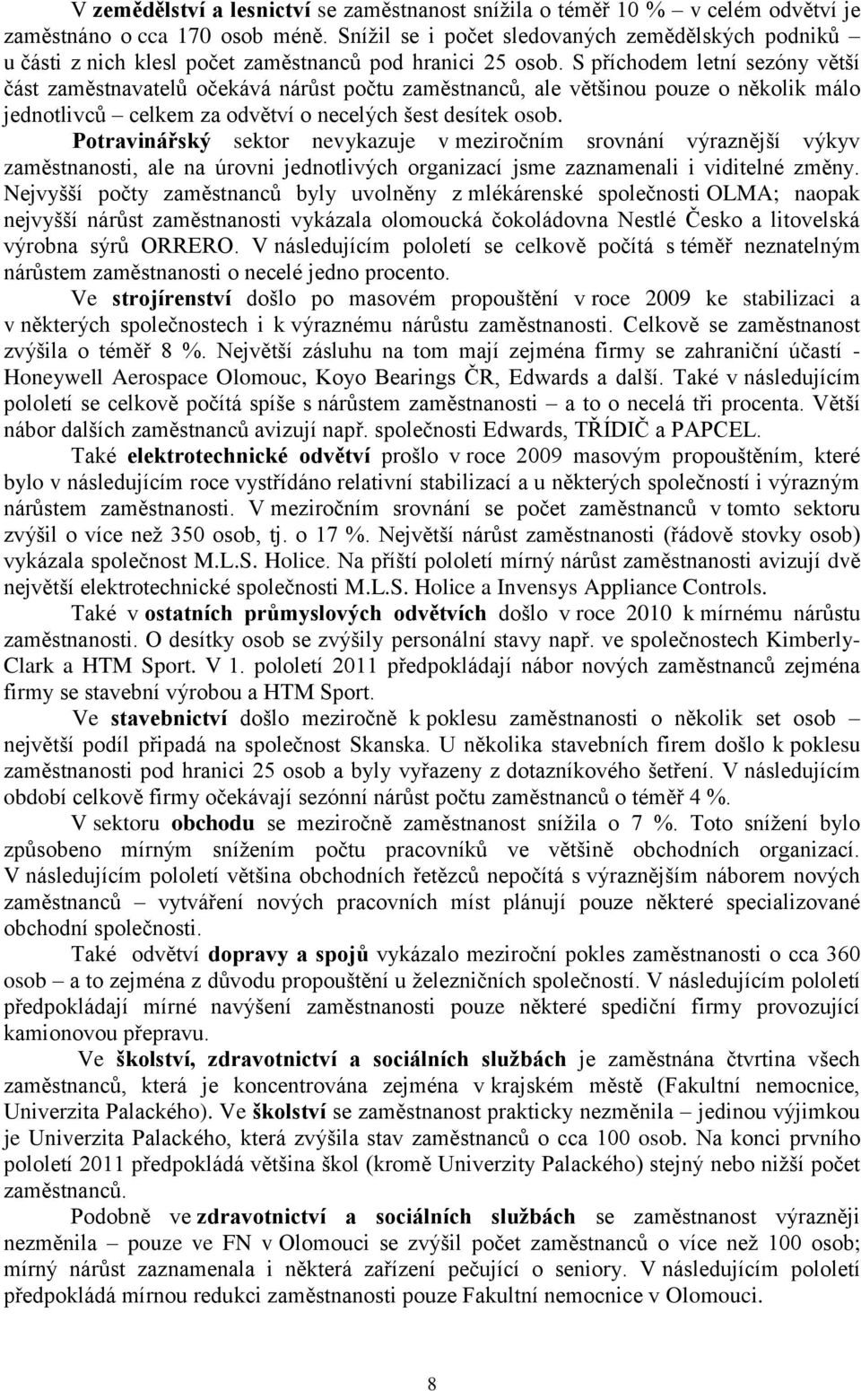 S příchodem letní sezóny větší část zaměstnavatelů očekává nárůst počtu zaměstnanců, ale většinou pouze o několik málo jednotlivců celkem za odvětví o necelých šest desítek osob.