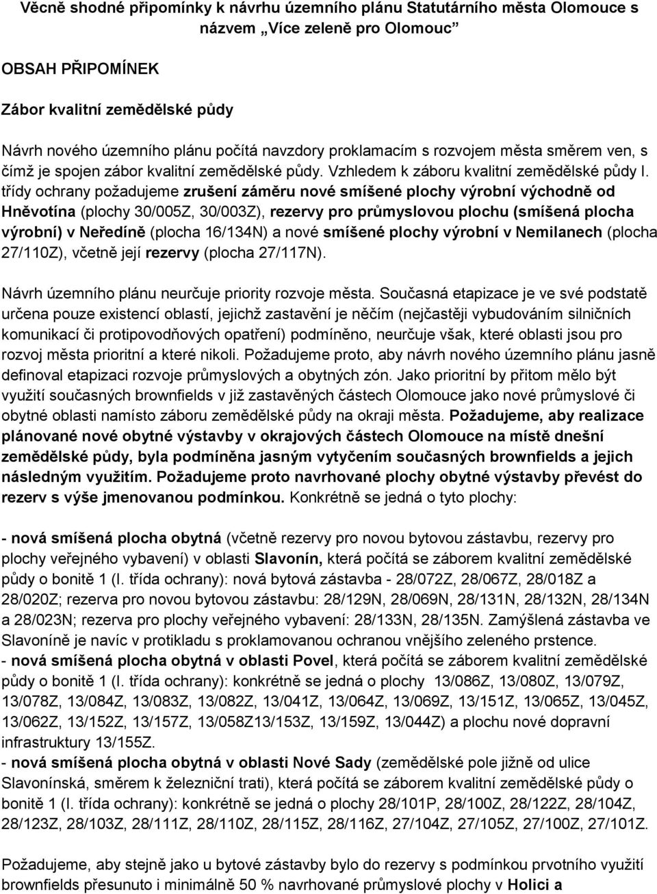 třídy ochrany požadujeme zrušení záměru nové smíšené plochy výrobní východně od Hněvotína (plochy 30/005Z, 30/003Z), rezervy pro průmyslovou plochu (smíšená plocha výrobní) v Neředíně (plocha