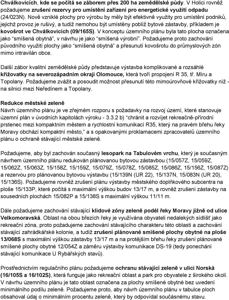 Chválkovicích (09/165S). V konceptu územního plánu byla tato plocha označena jako smíšená obytná, v návrhu je jako smíšená výrobní.