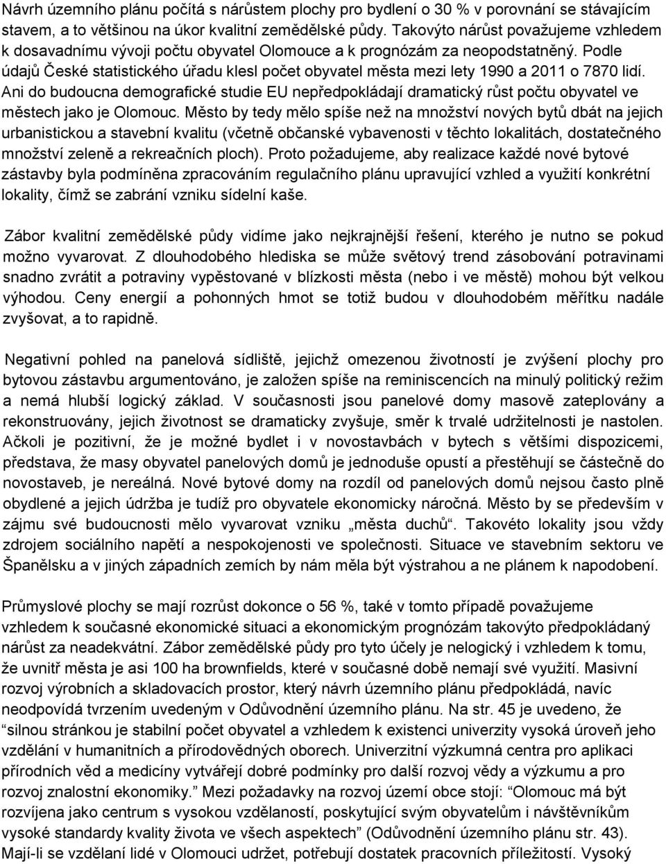 Podle údajů České statistického úřadu klesl počet obyvatel města mezi lety 1990 a 2011 o 7870 lidí.