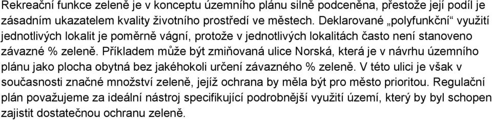 Příkladem může být zmiňovaná ulice Norská, která je v návrhu územního plánu jako plocha obytná bez jakéhokoli určení závazného % zeleně.