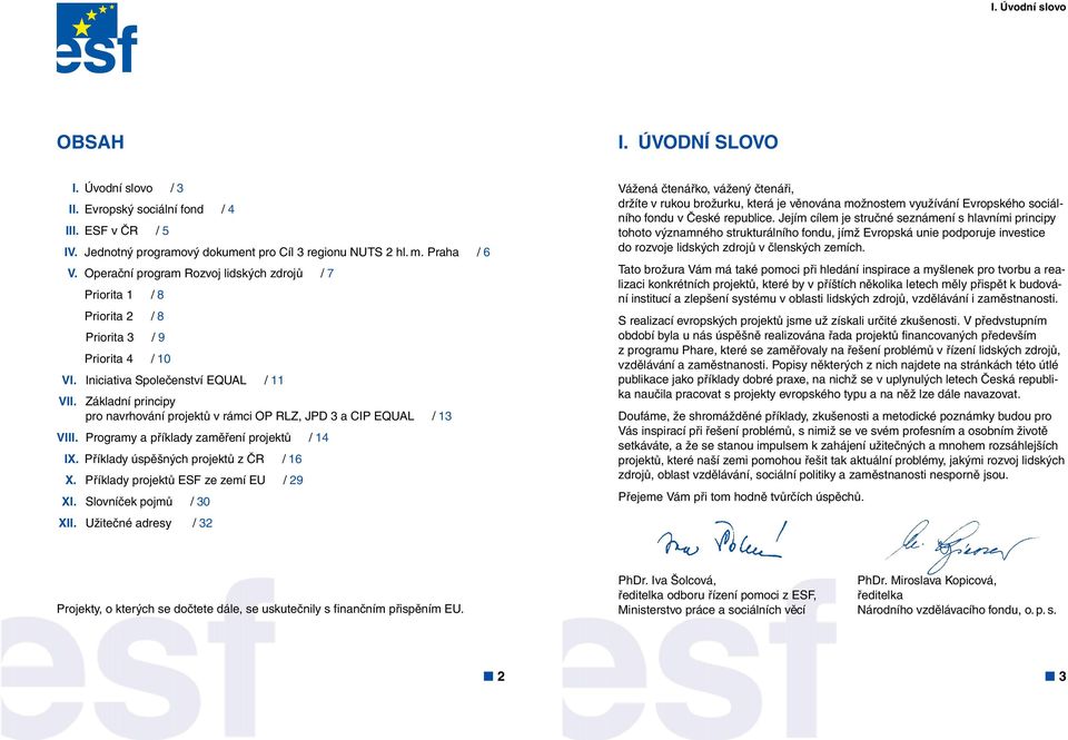 Základní principy pro navrhování projektů v rámci OP RLZ, JPD 3 a CIP EQUAL / 13 VIII. Programy a příklady zaměření projektů / 14 IX. Příklady úspěšných projektů z ČR / 16 X.