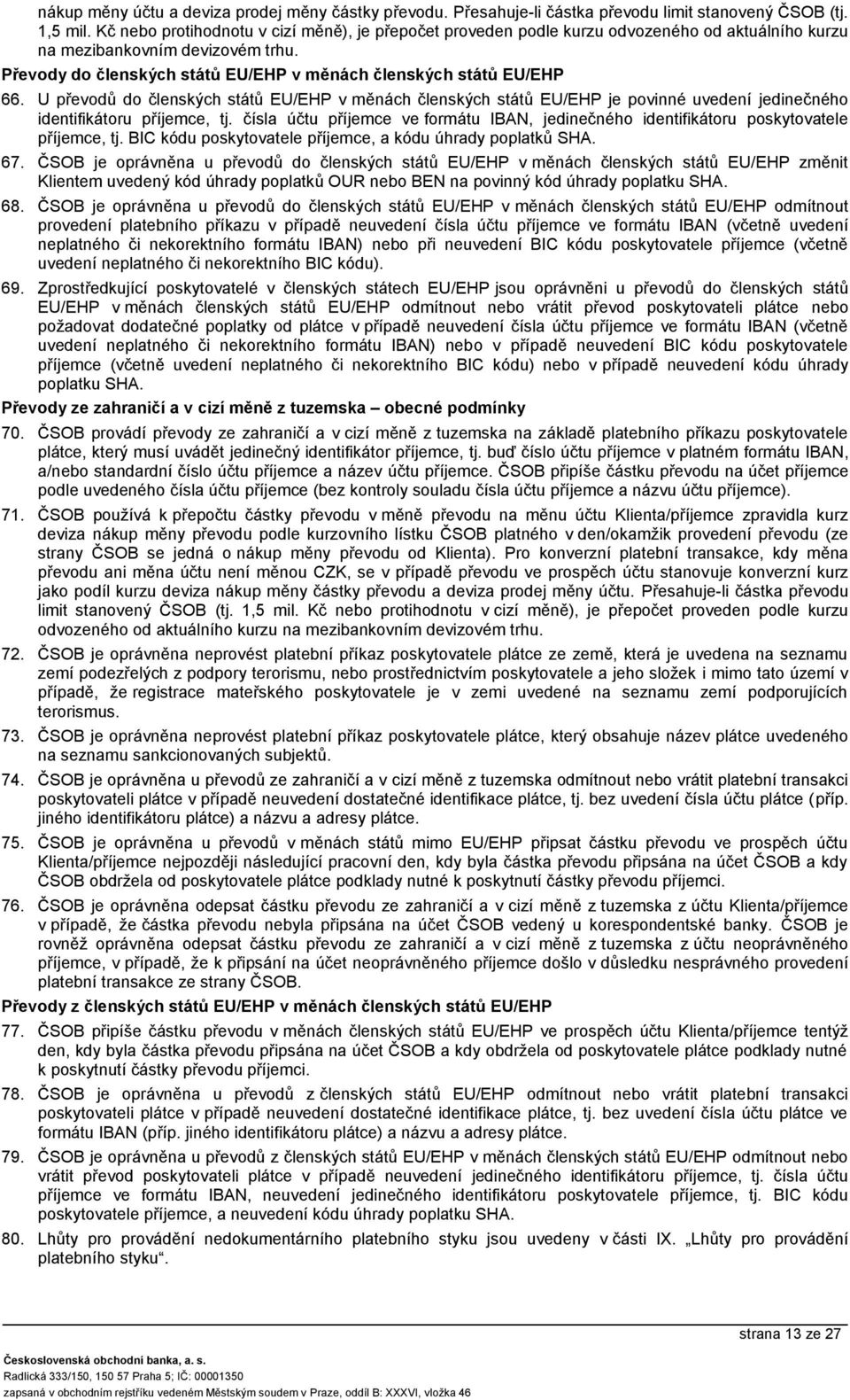 U převodů do členských států EU/EHP v měnách členských států EU/EHP je povinné uveí jedinečného itifikátoru příjemce, tj.