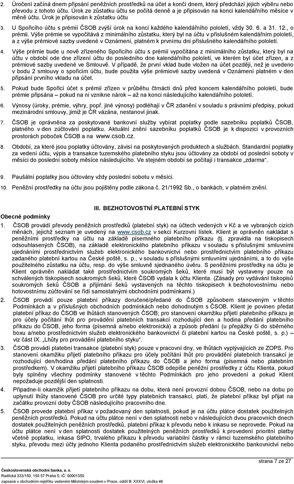 U Spořicího účtu s prémií ČSOB zvýší úrok na konci každého kalendářního pololetí, vždy 30. 6. a 31. 12., o prémii.