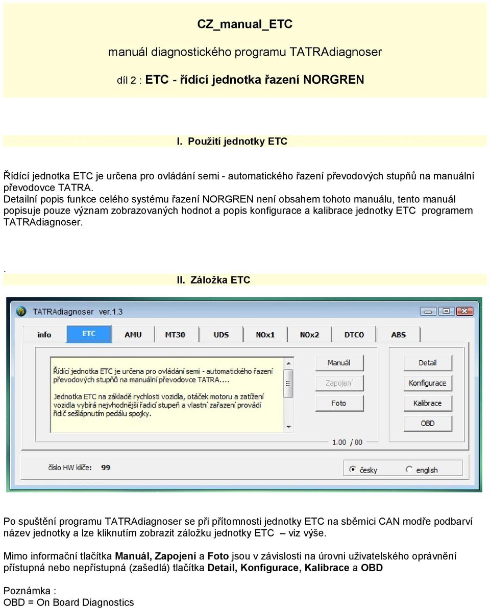 Detailní popis funkce celého systému řazení NORGREN není obsahem tohoto manuálu, tento manuál popisuje pouze význam zobrazovaných hodnot a popis konfigurace a kalibrace jednotky ETC programem