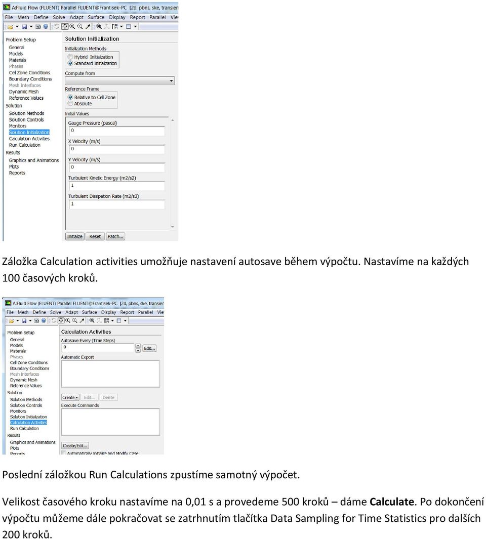 Poslední záložkou Run Calculations zpustíme samotný výpočet.