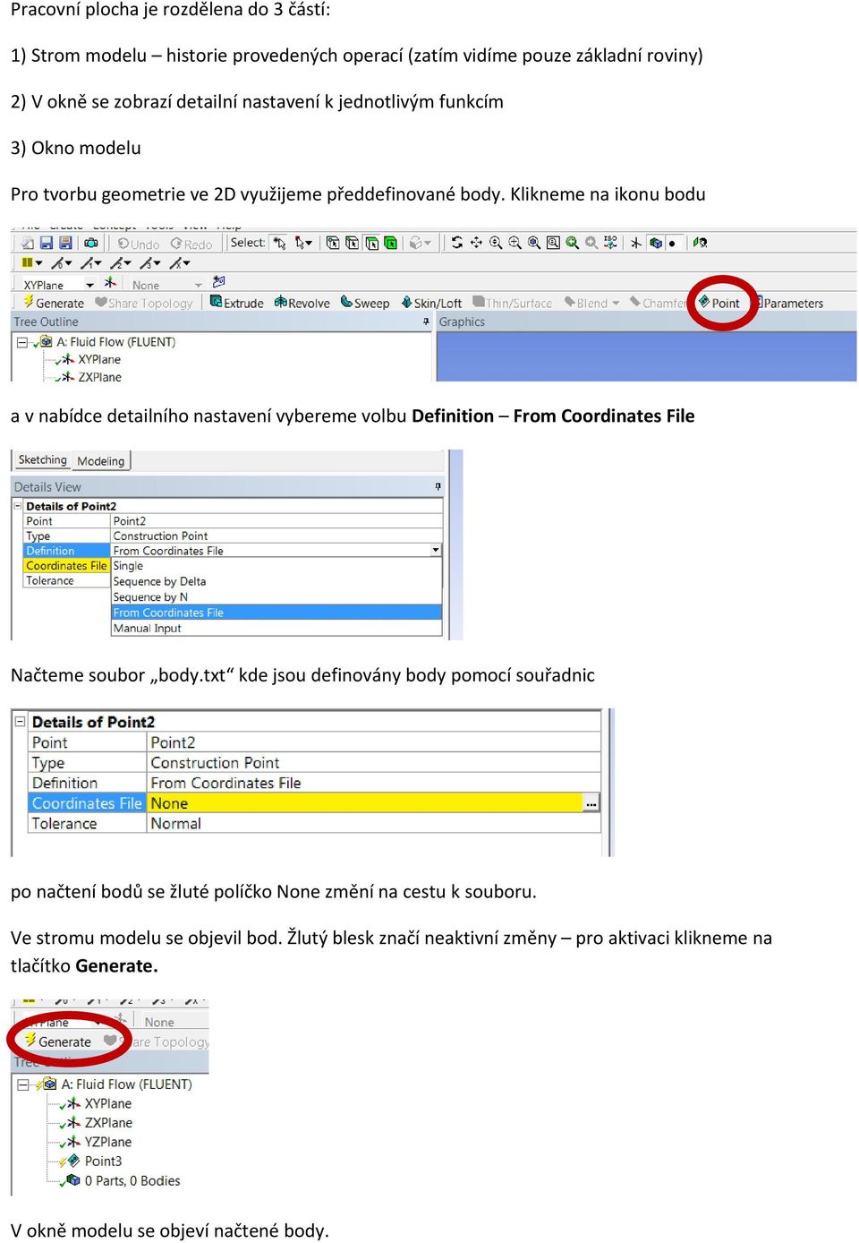 Klikneme na ikonu bodu a v nabídce detailního nastavení vybereme volbu Definition From Coordinates File Načteme soubor body.