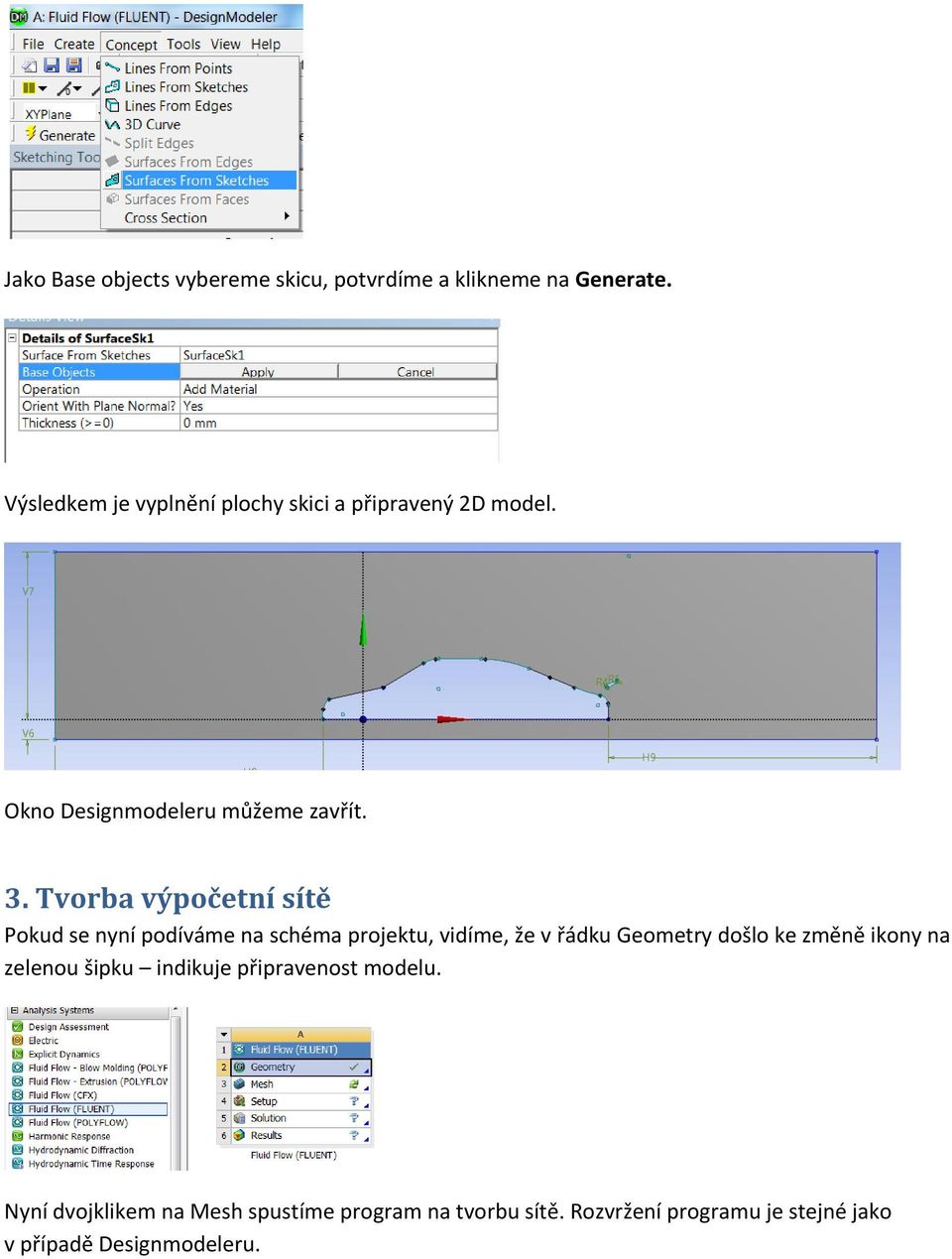 Tvorba výpočetní sítě Pokud se nyní podíváme na schéma projektu, vidíme, že v řádku Geometry došlo ke změně