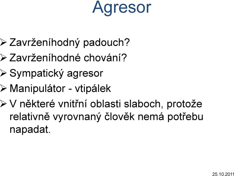 Sympatický agresor Manipulátor - vtipálek V