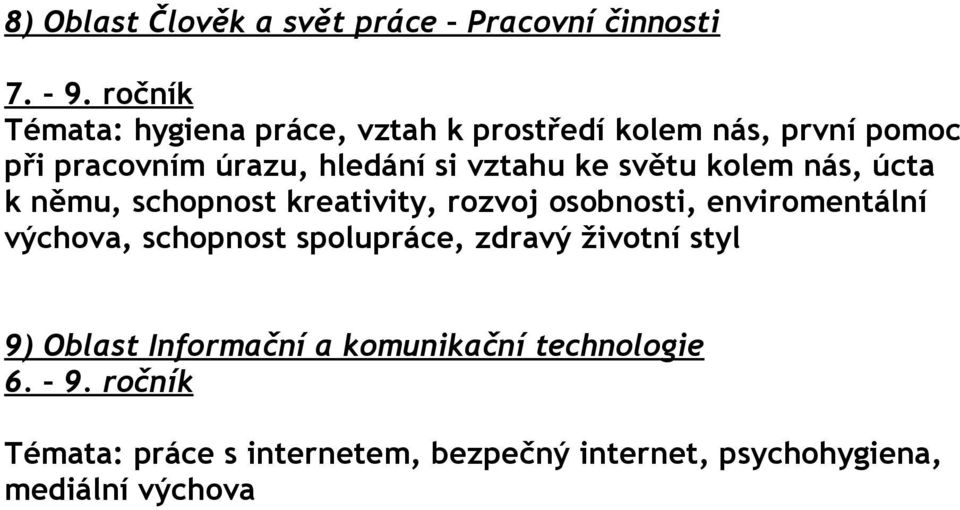 ke světu kolem nás, úcta k němu, schopnost kreativity, rozvoj osobnosti, enviromentální výchova, schopnost