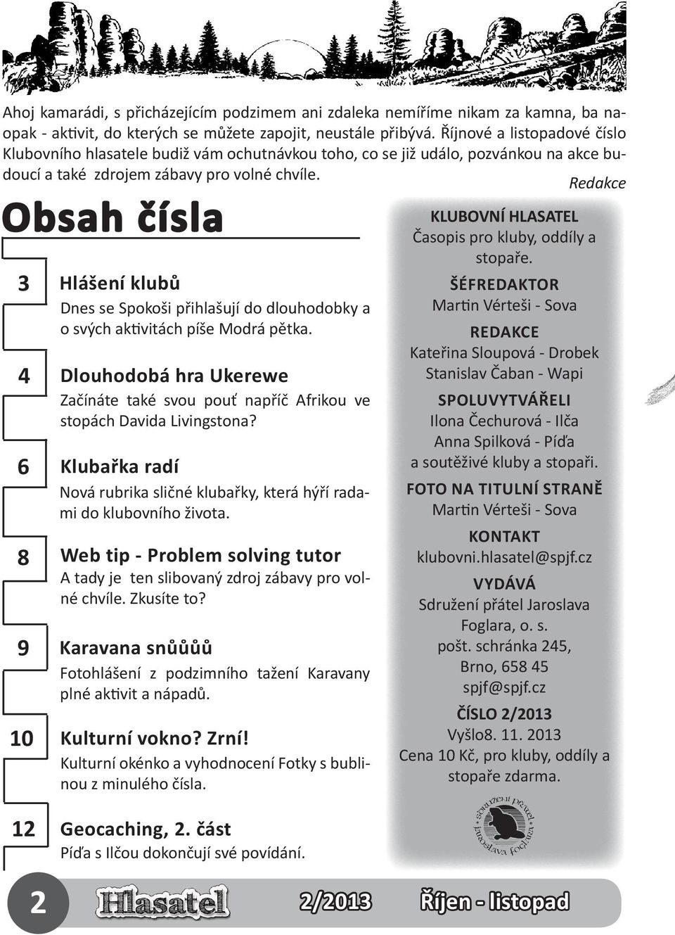 Redakce Obsah čísla 3 4 6 8 9 10 Hlášení klubů Dnes se Spokoši přihlašují do dlouhodobky a o svých aktivitách píše Modrá pětka.