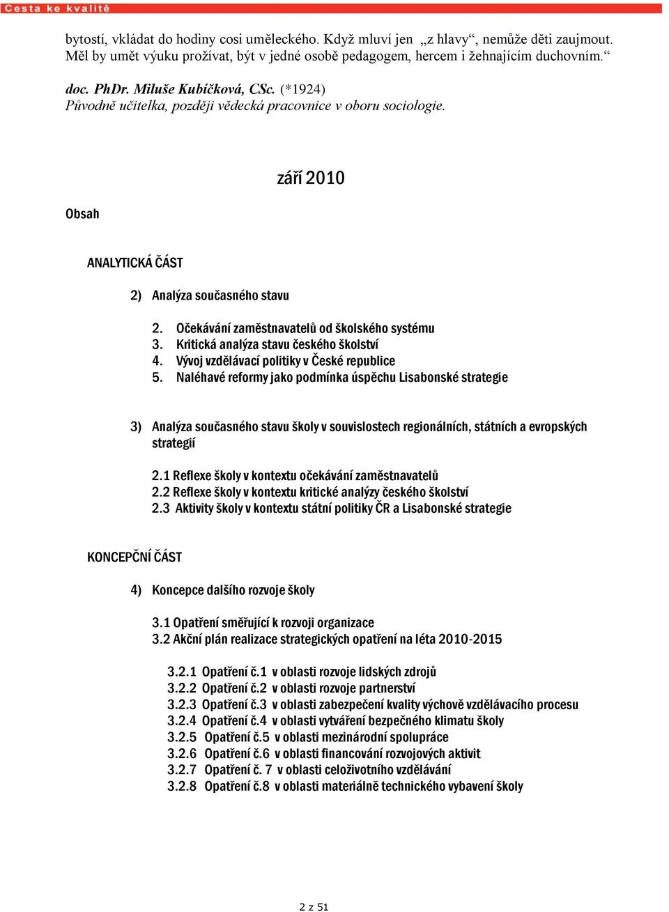 Očekávání zaměstnavatelů od školského systému 3. Kritická analýza stavu českého školství 4. Vývoj vzdělávací politiky v České republice 5.