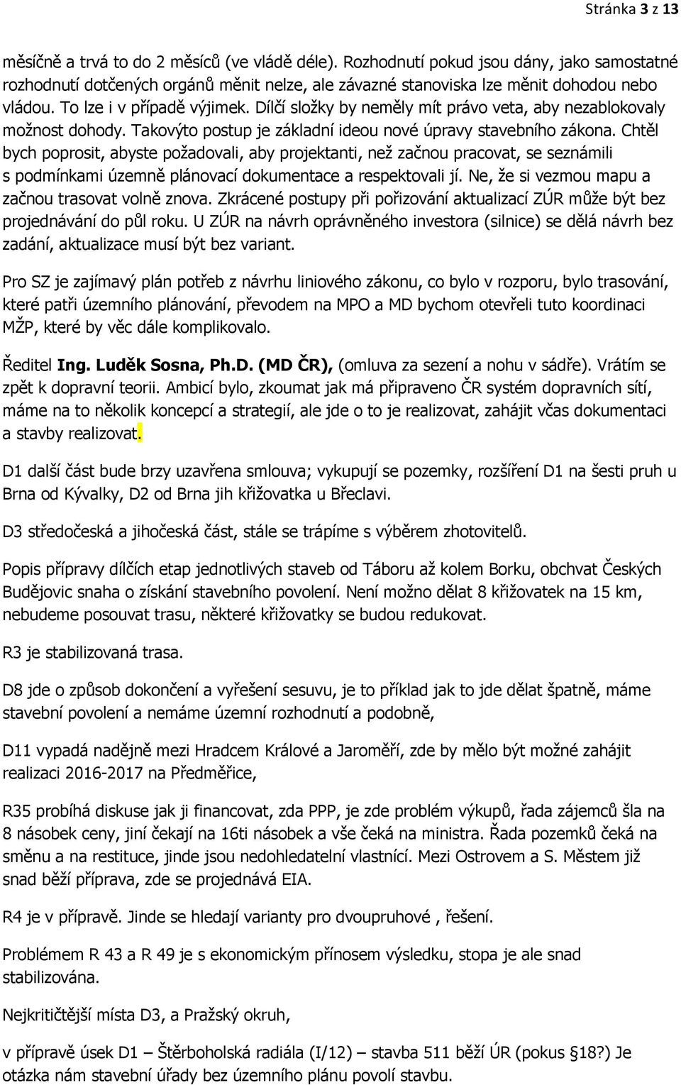 Chtěl bych poprosit, abyste požadovali, aby projektanti, než začnou pracovat, se seznámili s podmínkami územně plánovací dokumentace a respektovali jí.