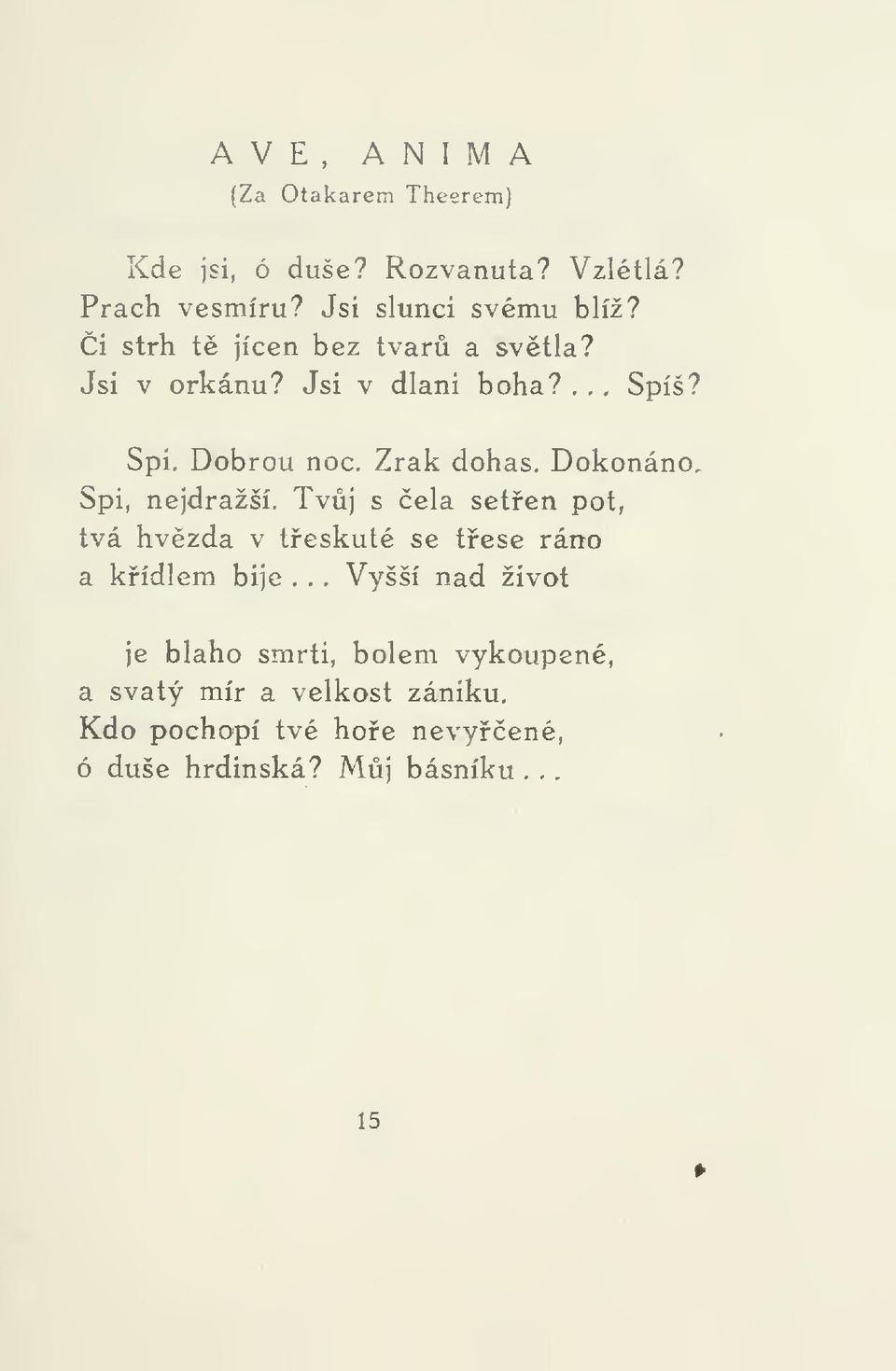 Zrak dohas. Dokonáno. Spi, nejdražší. Tvj s ela seten pot, tvá hvzda v teskuté se tese ráno a kídlem bije.