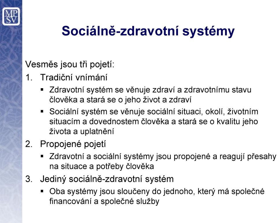 věnuje sociální situaci, okolí, životním situacím a dovednostem člověka a stará se o kvalitu jeho života a uplatnění 2.