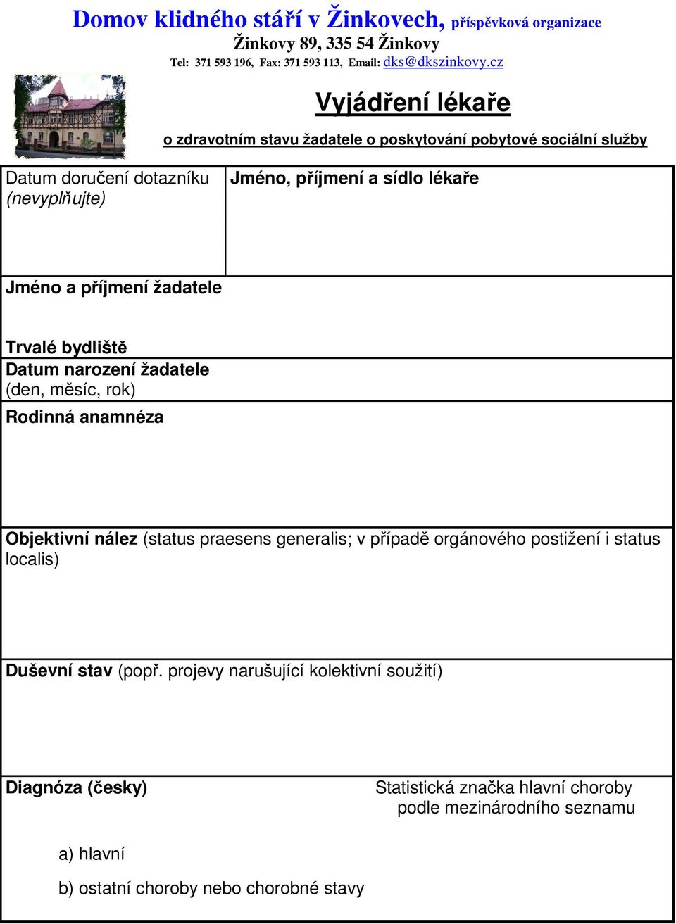 sídlo lékaře Jméno a příjmení žadatele Trvalé bydliště Datum narození žadatele (den, měsíc, rok) Rodinná anamnéza Objektivní nález (status praesens