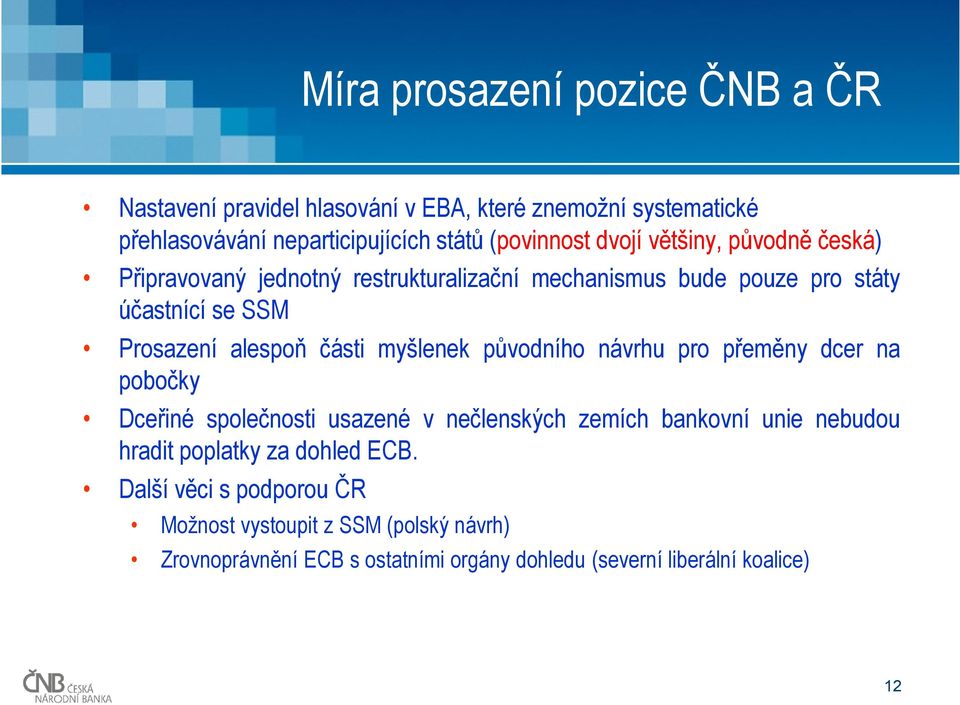 myšlenek původního návrhu pro přeměny dcer na pobočky Dceřiné společnosti usazené v nečlenských zemích bankovní unie nebudou hradit poplatky za