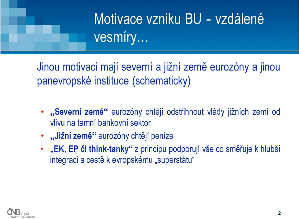 jižních zemí od vlivu na tamní bankovní sektor Jižní země eurozóny chtějí peníze EK, EP či