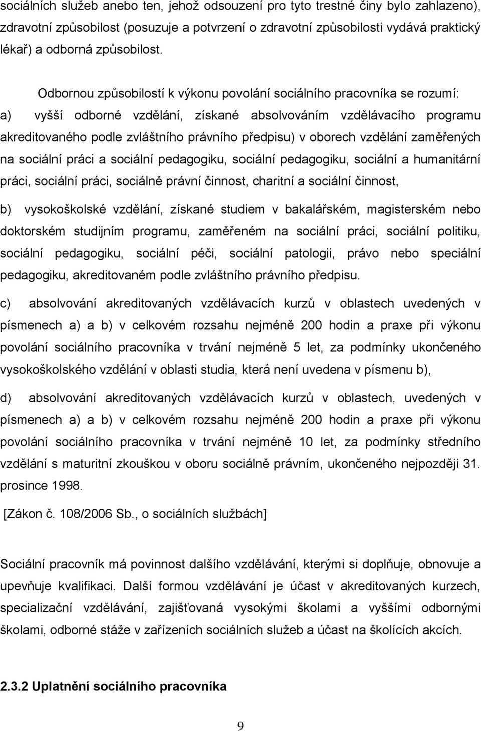 oborech vzdělání zaměřených na sociální práci a sociální pedagogiku, sociální pedagogiku, sociální a humanitární práci, sociální práci, sociálně právní činnost, charitní a sociální činnost, b)