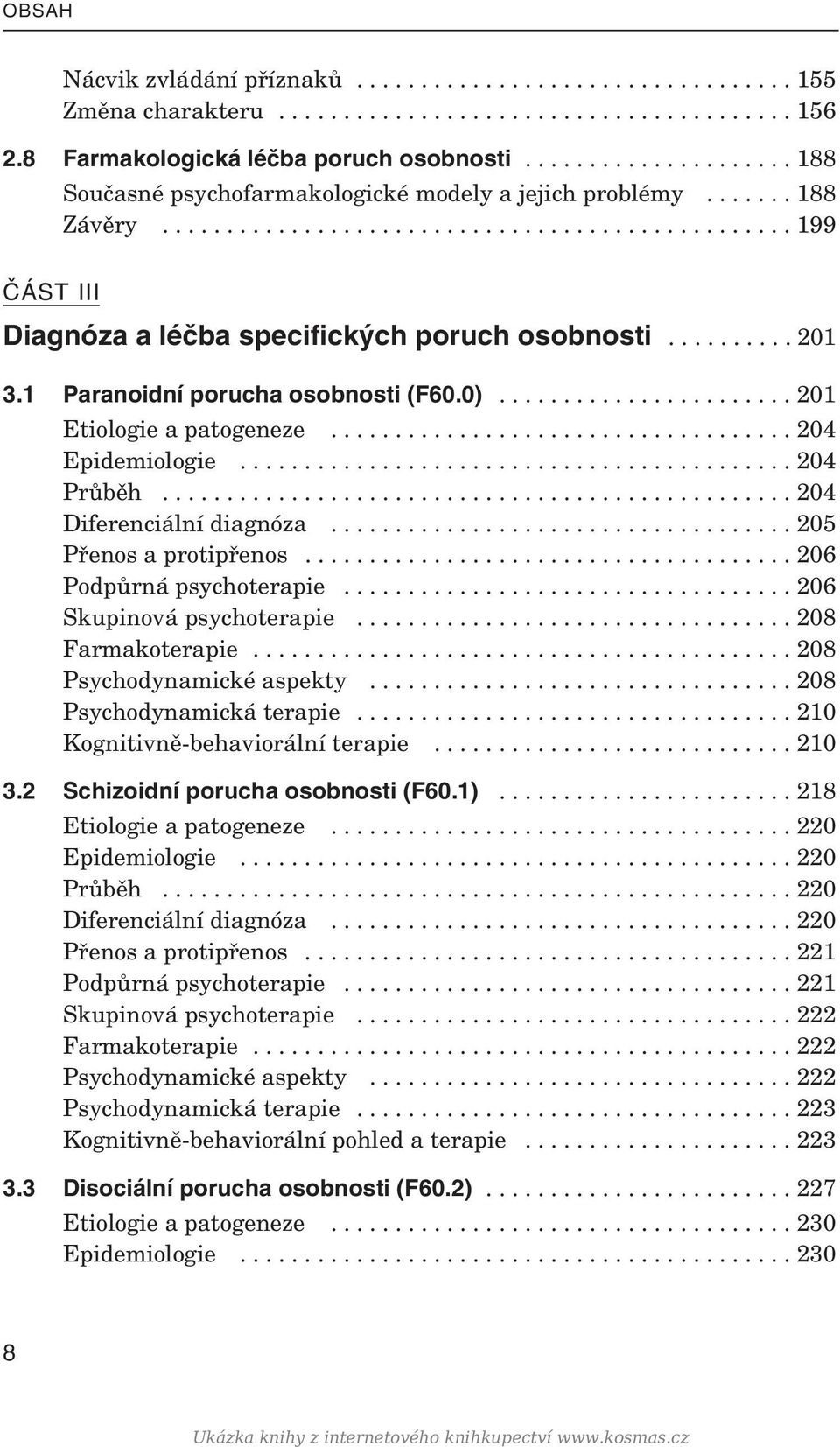 ......... 201 3.1 Pa ra no idní po ru cha osob nosti (F60.0)....................... 201 Eti o lo gie a pa to ge neze.................................... 204 Epi de mi o lo gie........................................... 204 Prů běh.