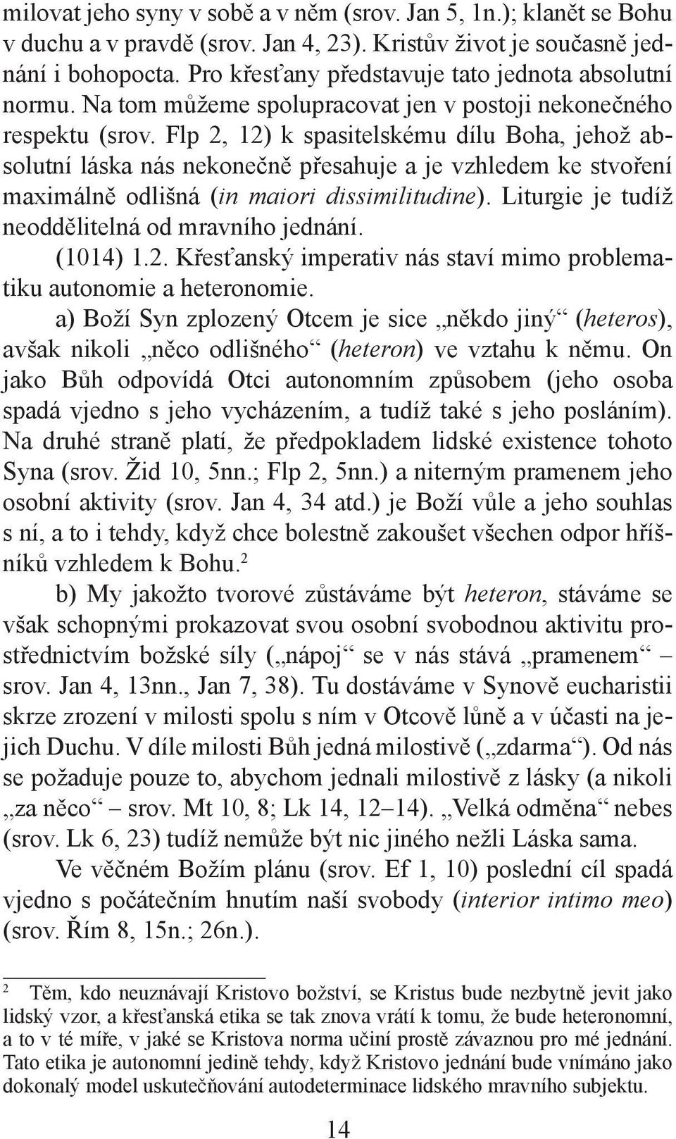 Flp 2, 12) k spasitelskému dílu Boha, jehož absolutní láska nás nekonečně přesahuje a je vzhledem ke stvoření maximálně odlišná (in maiori dissimilitudine).