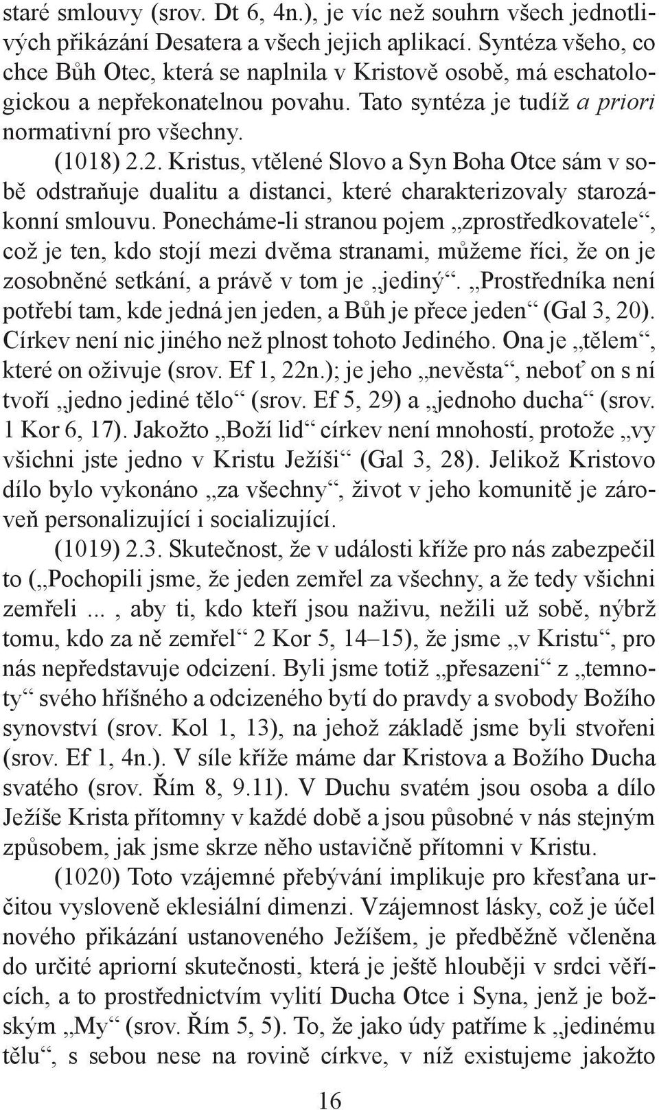 2. Kristus, vtělené Slovo a Syn Boha Otce sám v sobě odstraňuje dualitu a distanci, které charakterizovaly starozákonní smlouvu.