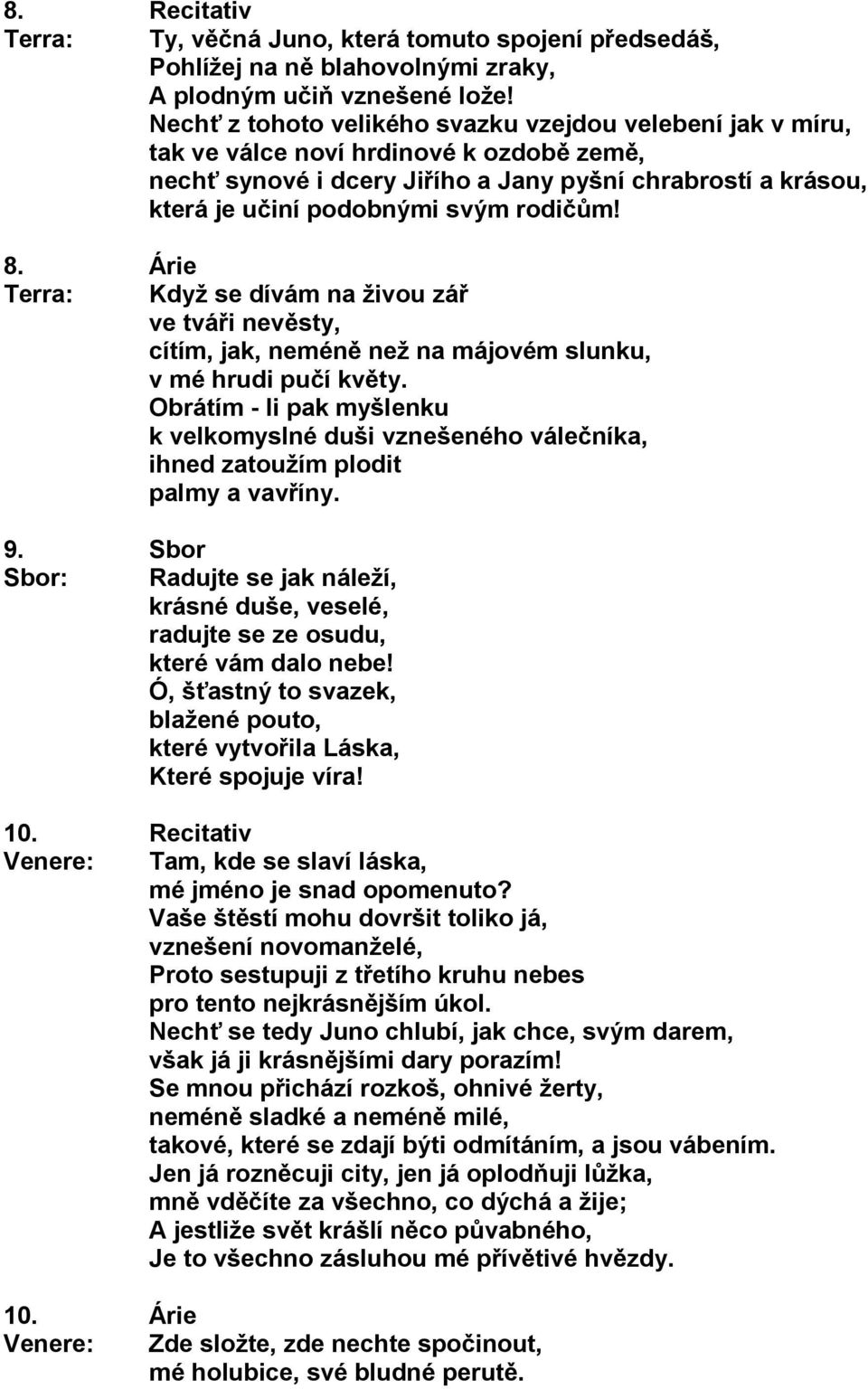 rodičům! 8. Árie Terra: Když se dívám na živou zář ve tváři nevěsty, cítím, jak, neméně než na májovém slunku, v mé hrudi pučí květy.