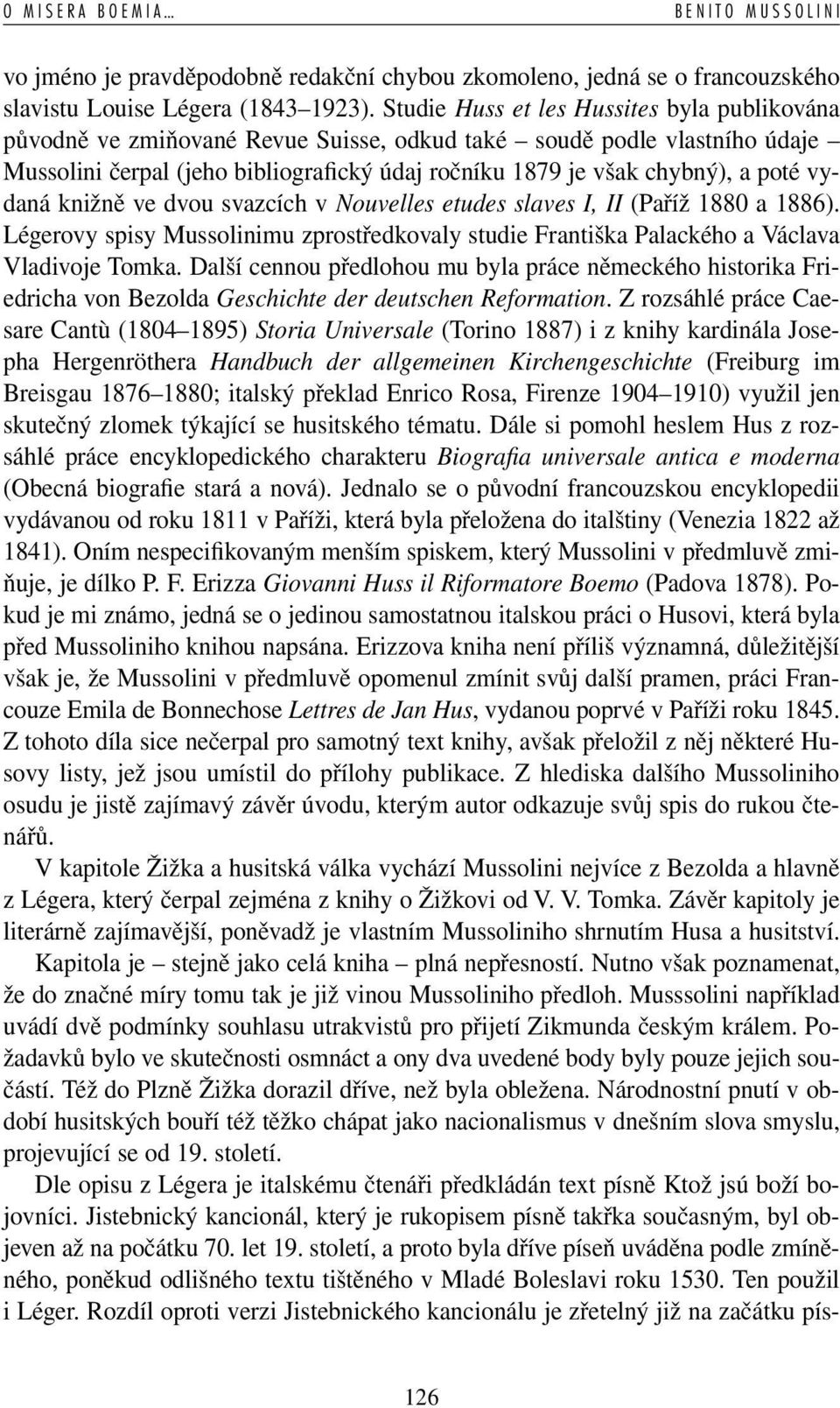 vydaná knižně ve dvou svazcích v Nouvelles etudes slaves I, II (Paříž 1880 a 1886). Légerovy spisy Mussolinimu zprostředkovaly studie Františka Palackého a Václava Vladivoje Tomka.