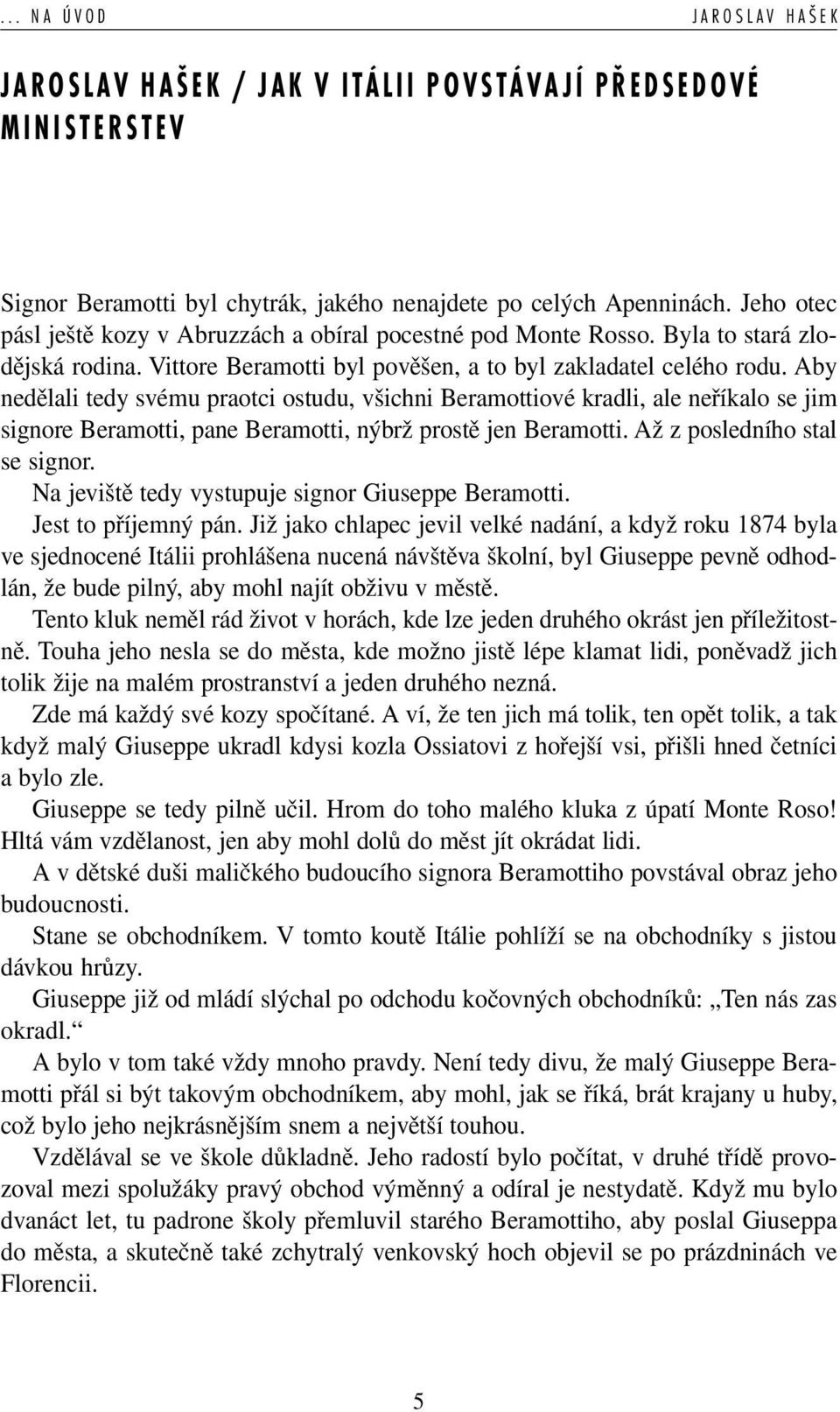 Aby nedělali tedy svému praotci ostudu, všichni Beramottiové kradli, ale neříkalo se jim signore Beramotti, pane Beramotti, nýbrž prostě jen Beramotti. Až z posledního stal se signor.