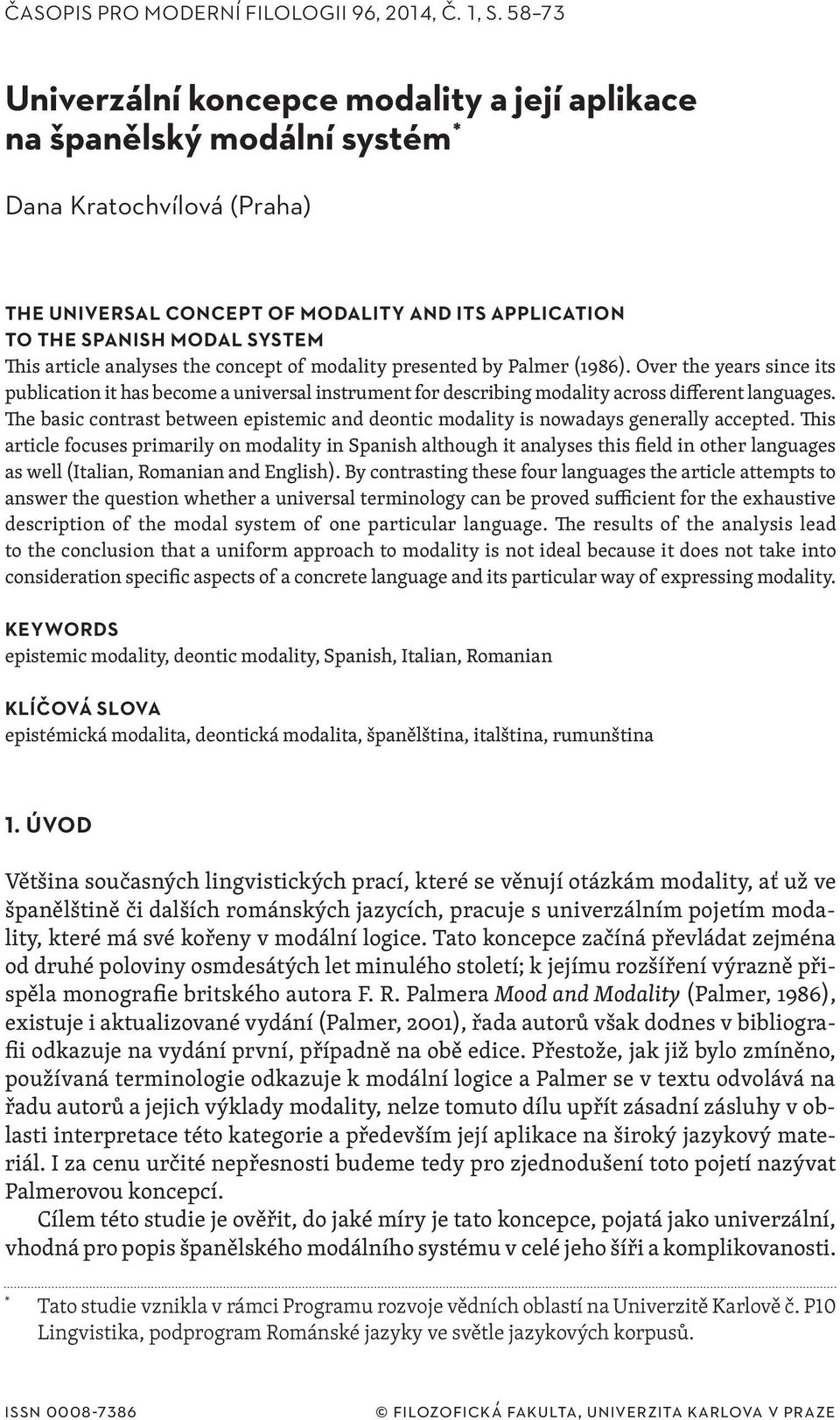 article analyses the concept of modality presented by Palmer (1986). Over the years since its publication it has become a universal instrument for describing modality across different languages.