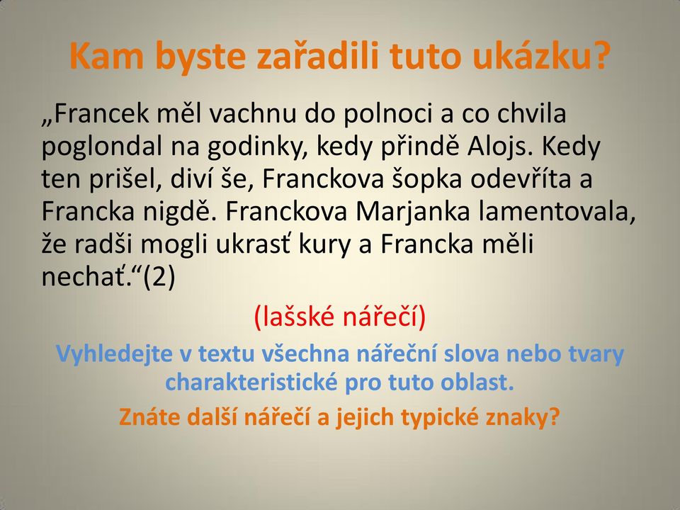 Kedy ten prišel, diví še, Franckova šopka odevříta a Francka nigdě.