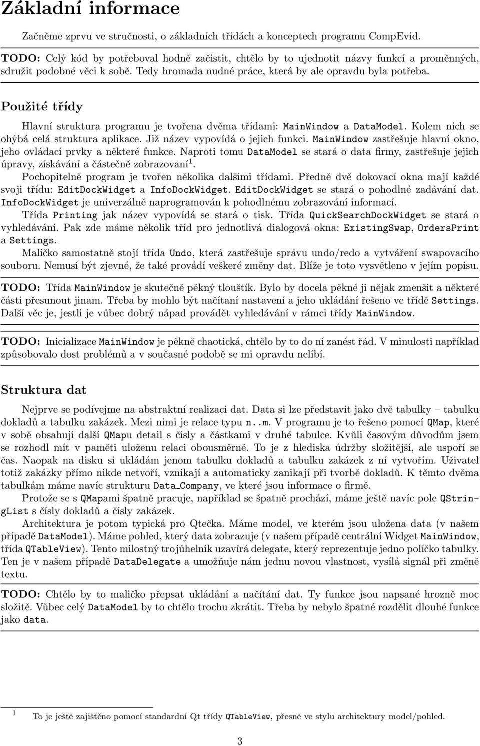 Použité třídy Hlavní struktura programu je tvořena dvěma třídami: MainWindow a DataModel. Kolem nich se ohýbá celá struktura aplikace. Již název vypovídá o jejich funkci.