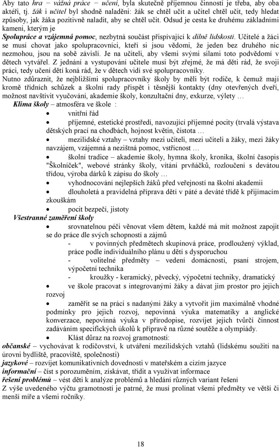 Odsud je cesta ke druhému základními kameni, kterým je Spolupráce a vzájemná pomoc, nezbytná součást přispívající k dílně lidskosti.