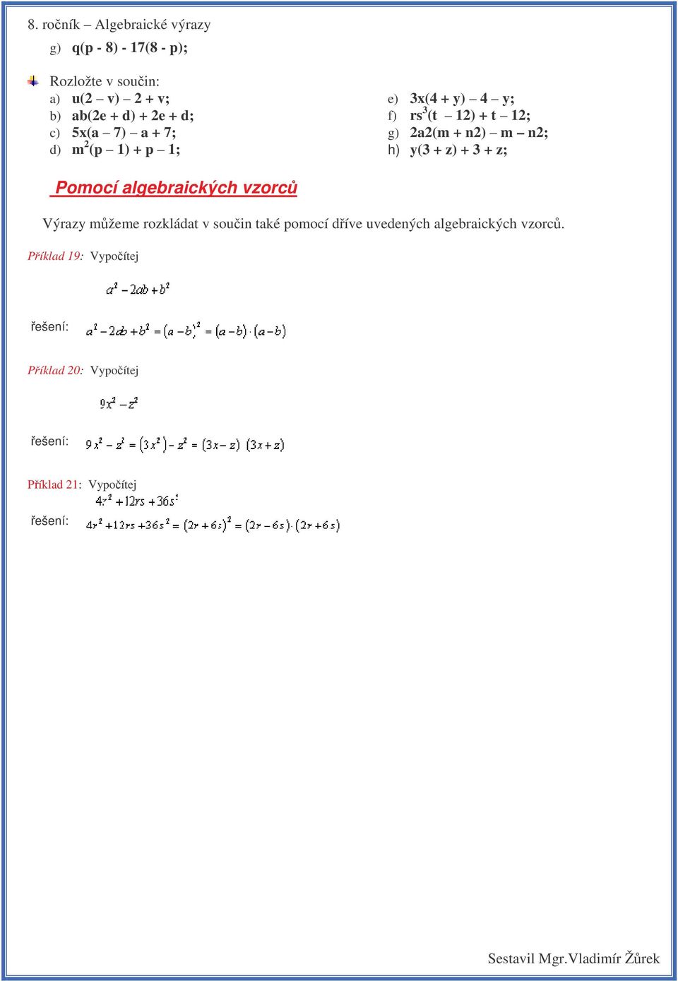 h) y(3 + z) + 3 + z; Pomocí algebraických vzorc Výrazy mžeme rozkládat v souin také pomocí