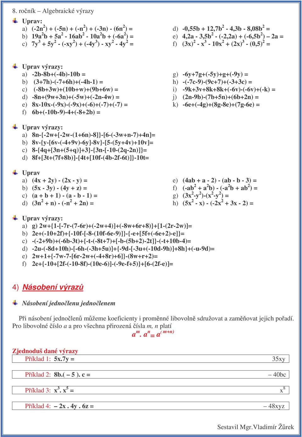 -8n+(9w+3n)+(-5w)+(-2n-4w) = e) 8x-10x-(-9x)-(-9x)+(-6)+(-7)+(-7) = f) 6b+(-10b-9)-4+(-8+2b) = g) -6y+7g+(-5y)+g+(-9y) = h) -(-7c-9)-(9c+7)+(-3+3c) = i) -9k+3v+8k+8k+(-6v)-(-6v)+(-k) = j)