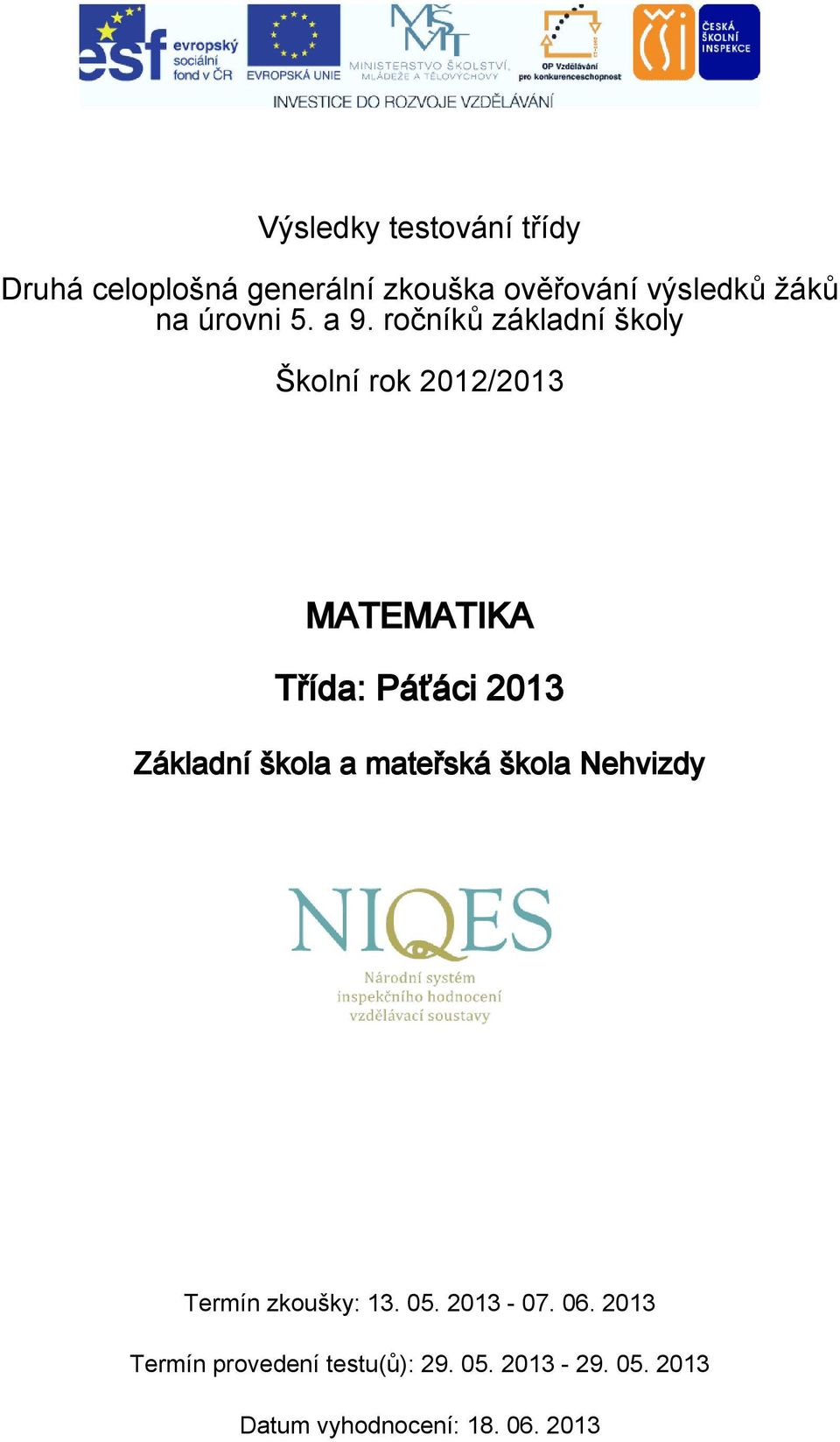 ročníků základní školy Školní rok 2012/2013 MATEMATIKA Třída: Páťáci 2013